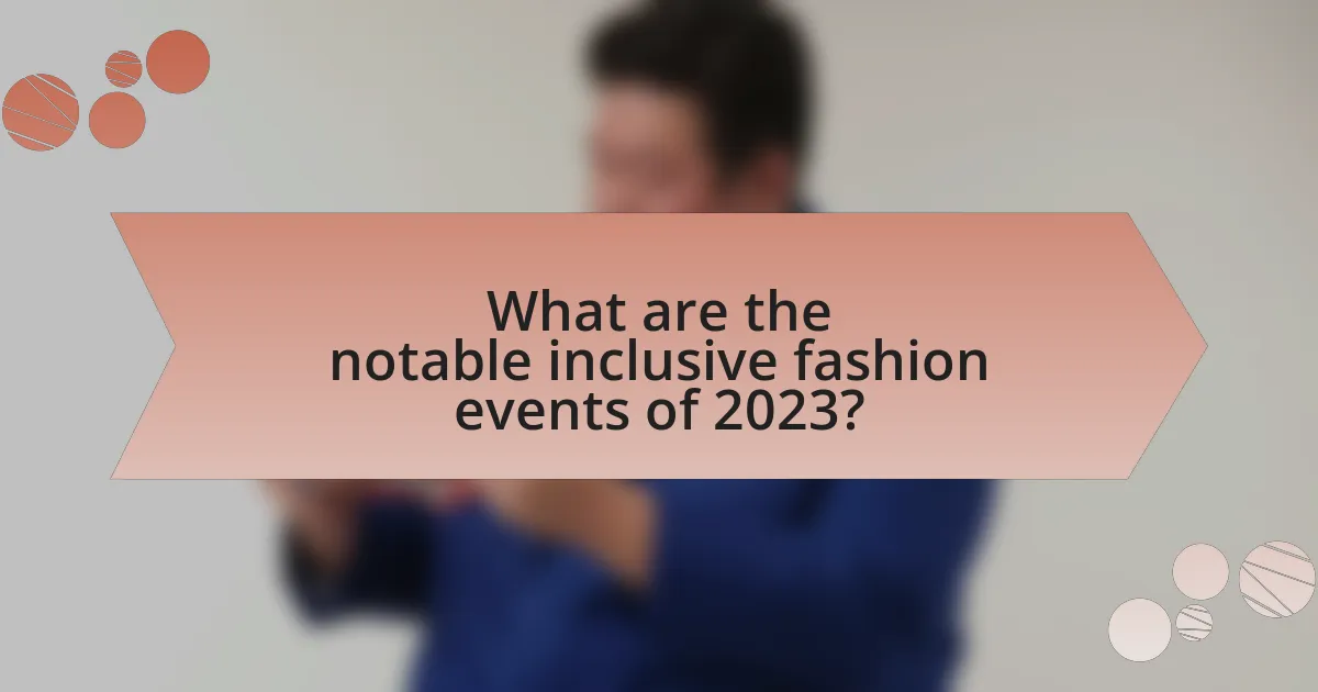 What are the notable inclusive fashion events of 2023?