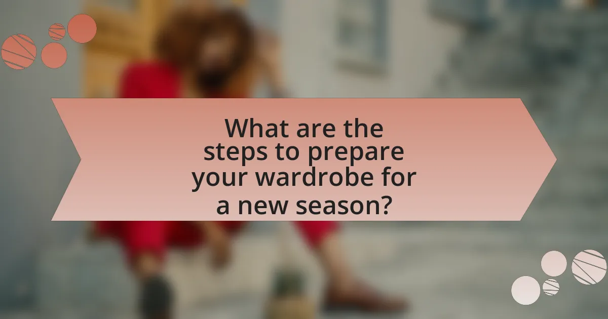 What are the steps to prepare your wardrobe for a new season?