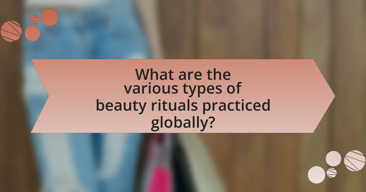 What are the various types of beauty rituals practiced globally?