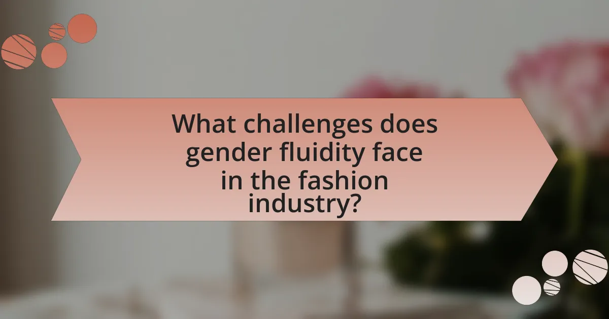 What challenges does gender fluidity face in the fashion industry?