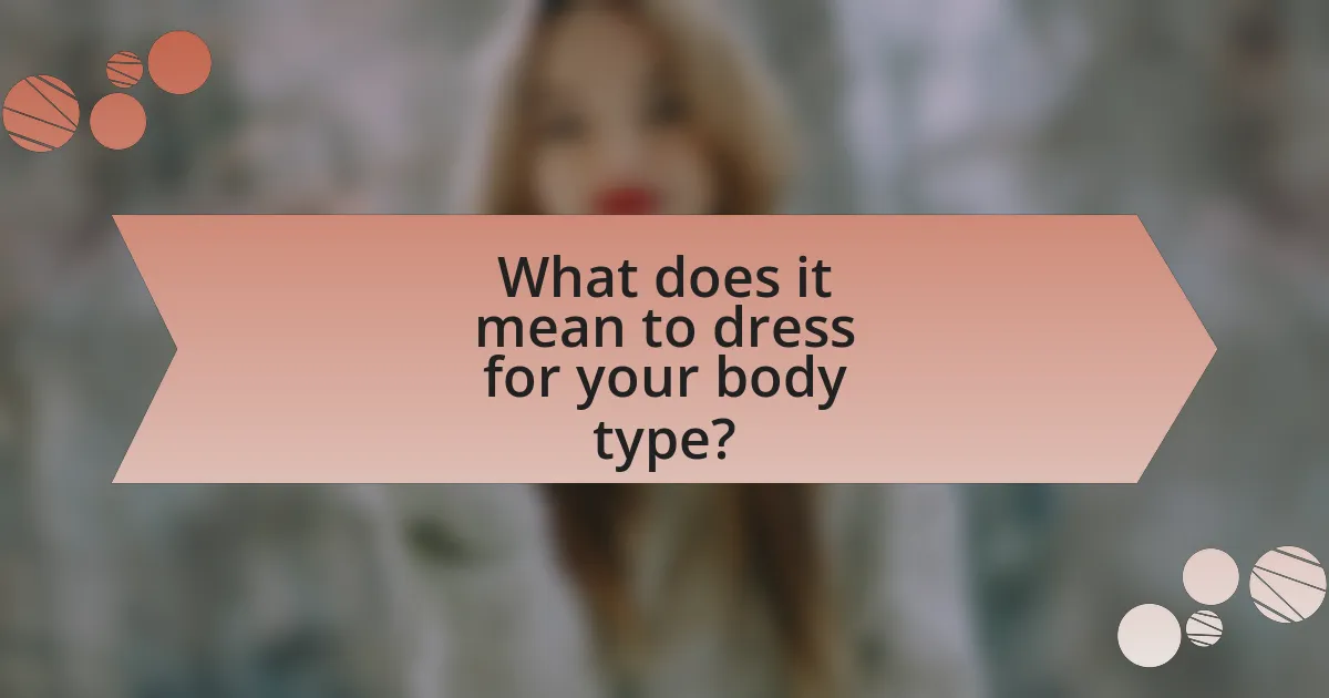 What does it mean to dress for your body type?