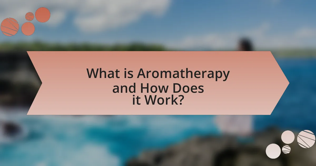 What is Aromatherapy and How Does it Work?