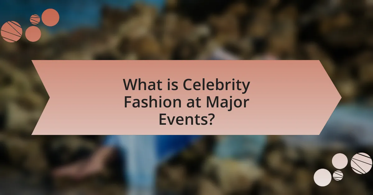 What is Celebrity Fashion at Major Events?