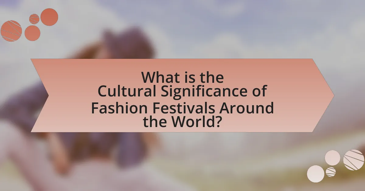 What is the Cultural Significance of Fashion Festivals Around the World?