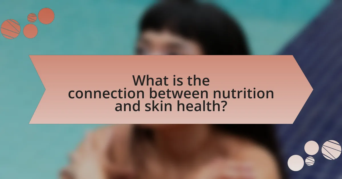 What is the connection between nutrition and skin health?