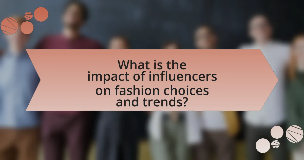 What is the impact of influencers on fashion choices and trends?