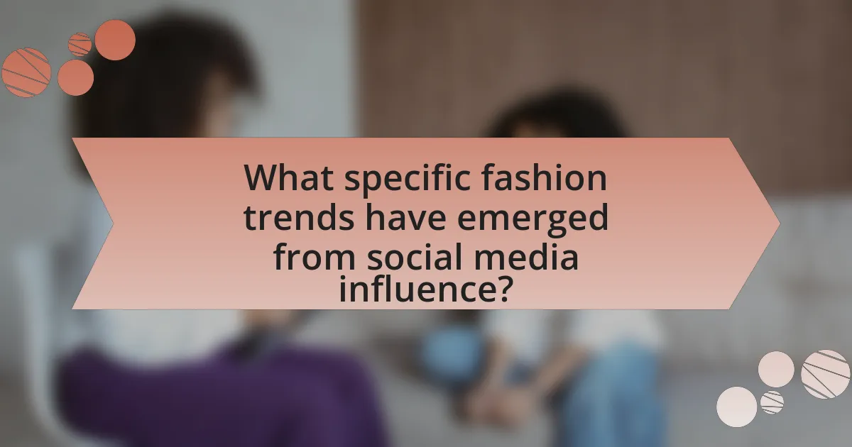 What specific fashion trends have emerged from social media influence?