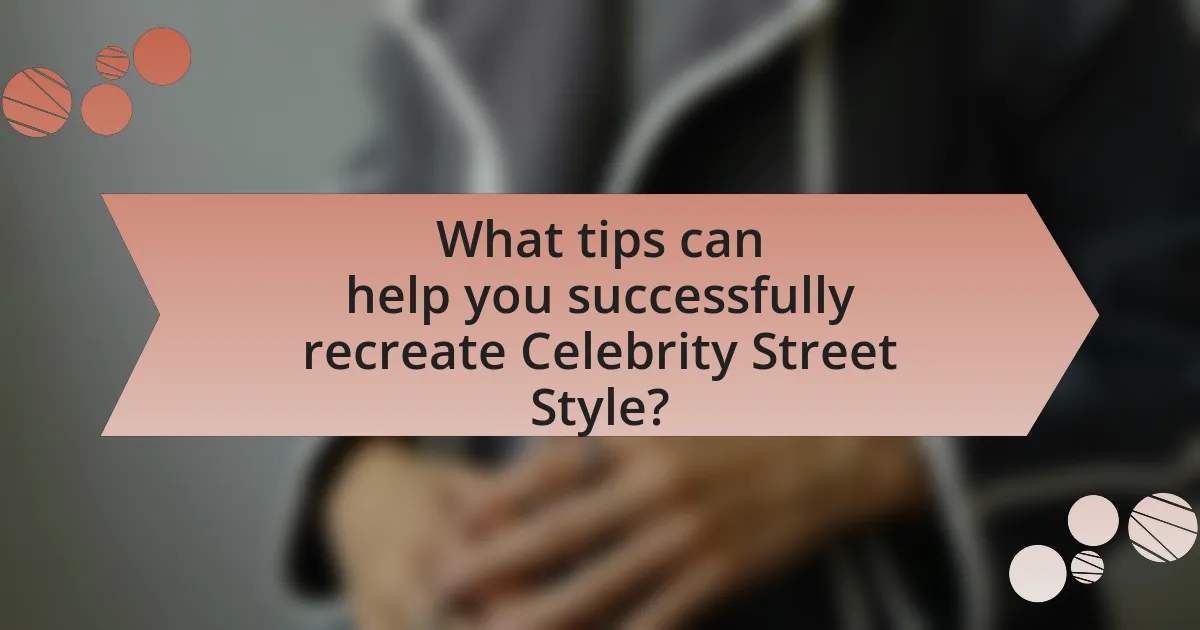 What tips can help you successfully recreate Celebrity Street Style?