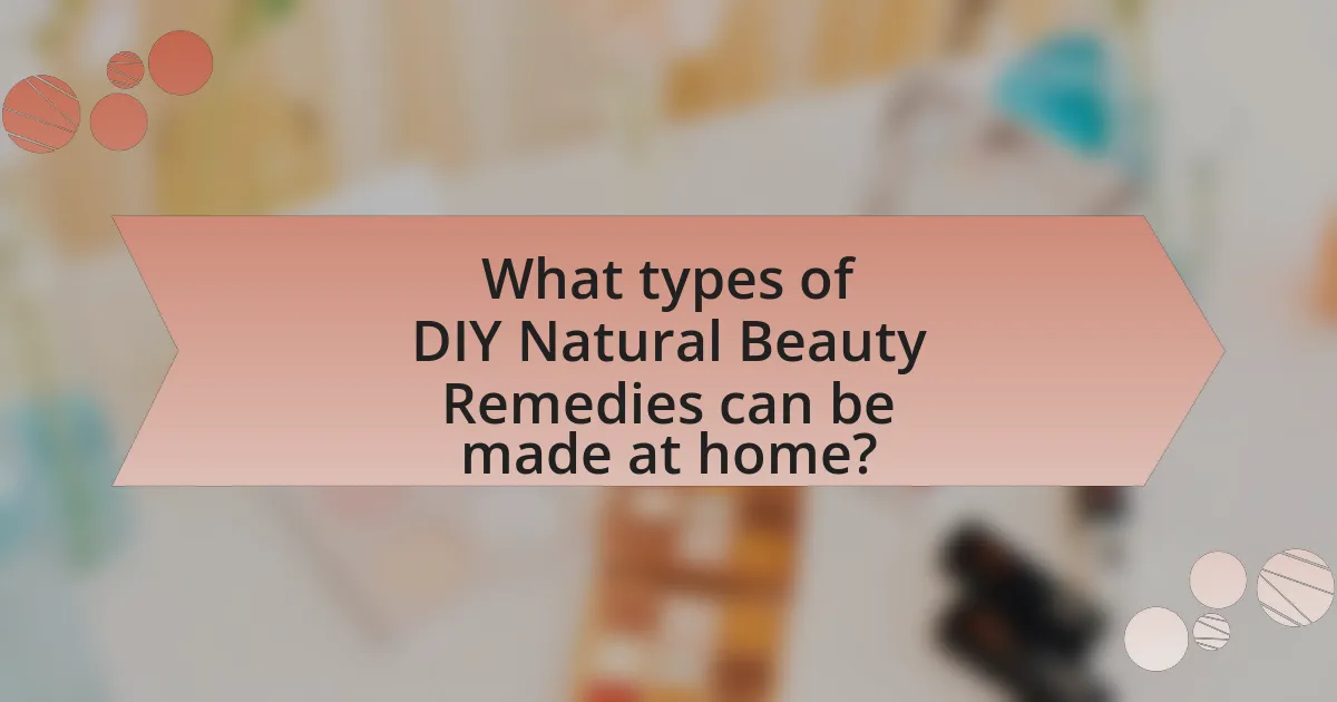 What types of DIY Natural Beauty Remedies can be made at home?
