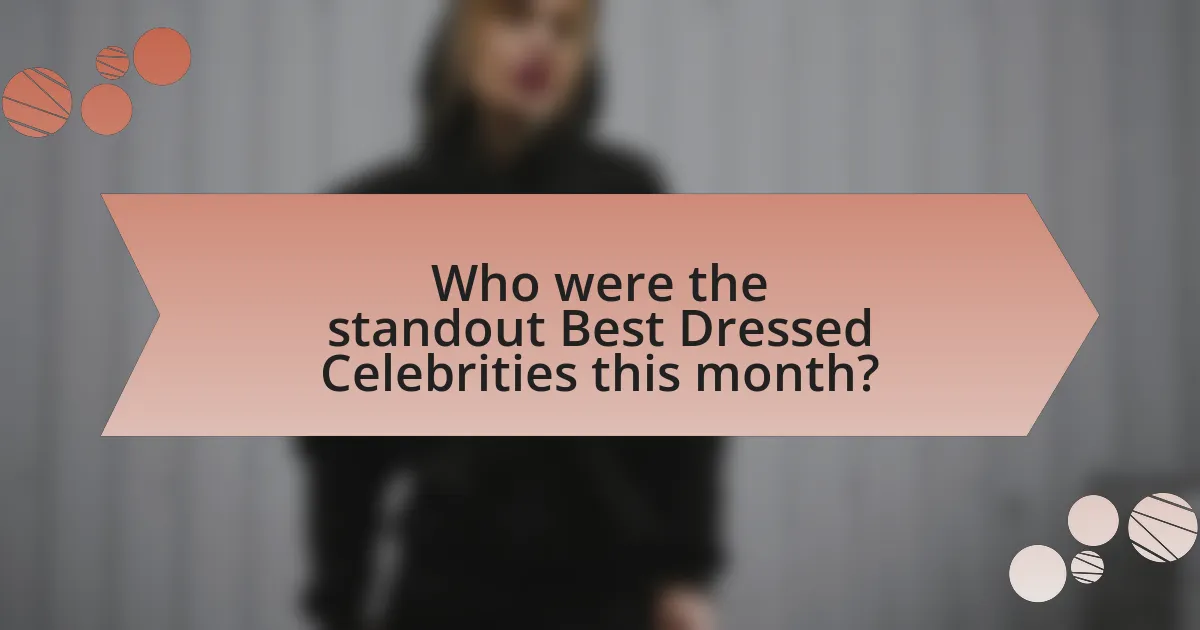 Who were the standout Best Dressed Celebrities this month?